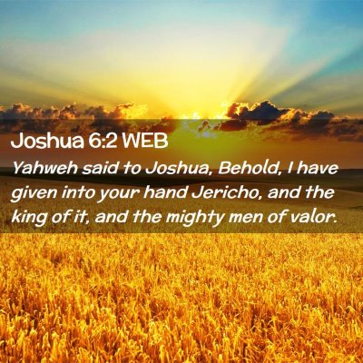 Picture 02 - Joshua 6:2 WEB - Yahweh said to Joshua, Behold, I have given into - Bible Verse Picture