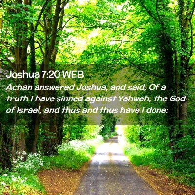 Picture 02 - Joshua 7:20 WEB - Achan answered Joshua, and said, Of a truth I - Bible Verse Picture
