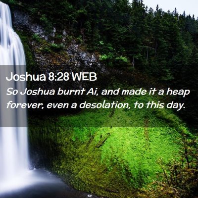 Picture 02 - Joshua 8:28 WEB - So Joshua burnt Ai, and made it a heap forever, - Bible Verse Picture