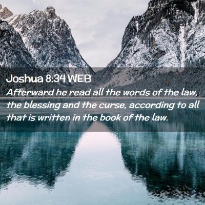 Picture 02 - Joshua 8:34 WEB - Afterward he read all the words of the law, the - Bible Verse Picture