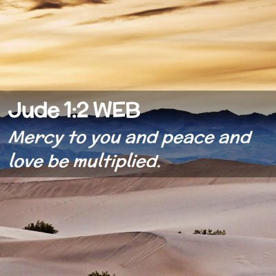 Picture 02 - Jude 1:2 WEB - Mercy to you and peace and love be - Bible Verse Picture