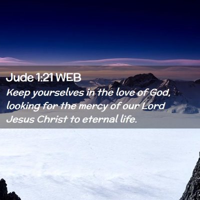 Picture 02 - Jude 1:21 WEB - Keep yourselves in the love of God, looking for - Bible Verse Picture