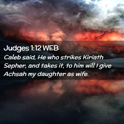 Picture 02 - Judges 1:12 WEB - Caleb said, He who strikes Kiriath Sepher, and - Bible Verse Picture