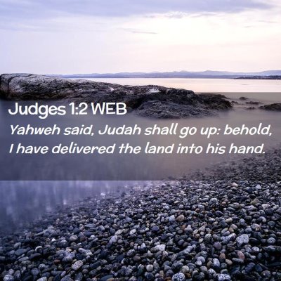 Picture 02 - Judges 1:2 WEB - Yahweh said, Judah shall go up: behold, I have - Bible Verse Picture