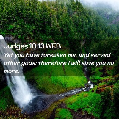 Picture 02 - Judges 10:13 WEB - Yet you have forsaken me, and served other gods: - Bible Verse Picture
