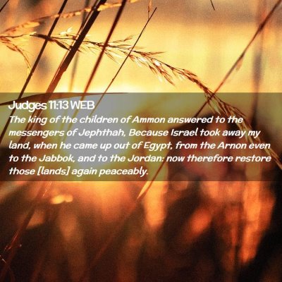 Picture 02 - Judges 11:13 WEB - The king of the children of Ammon answered to the - Bible Verse Picture