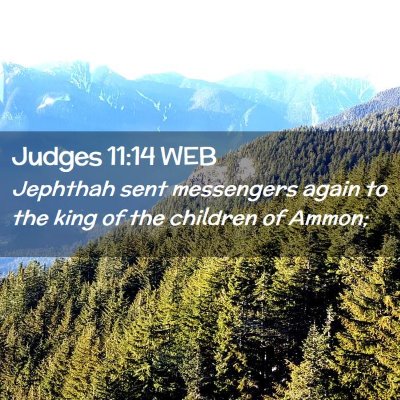 Picture 02 - Judges 11:14 WEB - Jephthah sent messengers again to the king of the - Bible Verse Picture