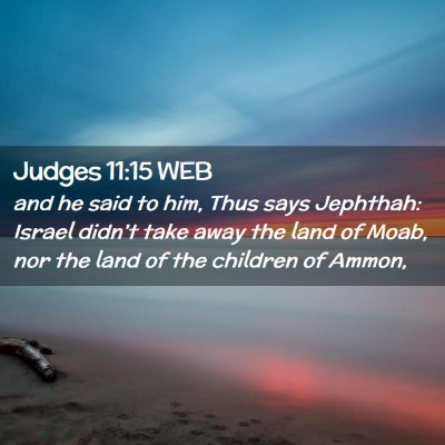 Picture 02 - Judges 11:15 WEB - and he said to him, Thus says Jephthah: Israel - Bible Verse Picture