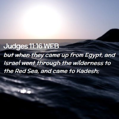 Picture 02 - Judges 11:16 WEB - but when they came up from Egypt, and Israel went - Bible Verse Picture