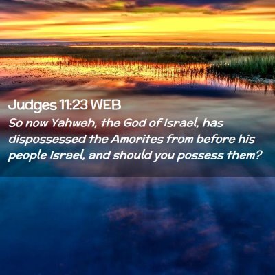 Picture 02 - Judges 11:23 WEB - So now Yahweh, the God of Israel, has - Bible Verse Picture