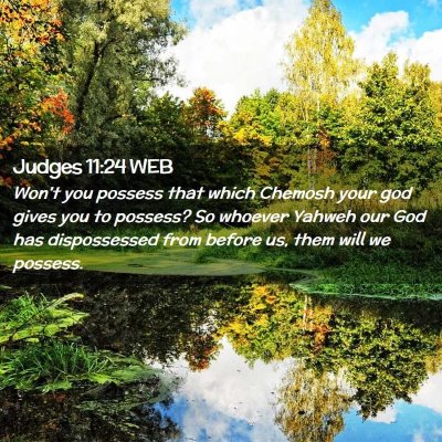 Picture 02 - Judges 11:24 WEB - Won't you possess that which Chemosh your god - Bible Verse Picture
