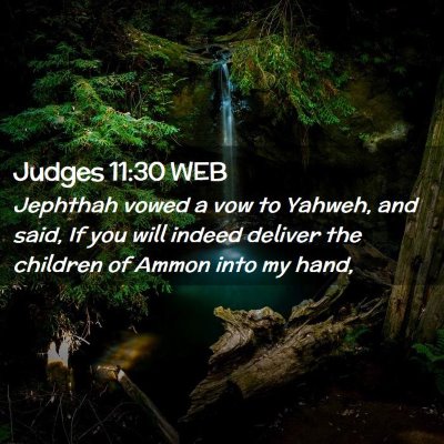 Picture 02 - Judges 11:30 WEB - Jephthah vowed a vow to Yahweh, and said, If you - Bible Verse Picture