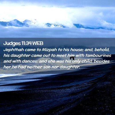 Picture 02 - Judges 11:34 WEB - Jephthah came to Mizpah to his house; and, - Bible Verse Picture