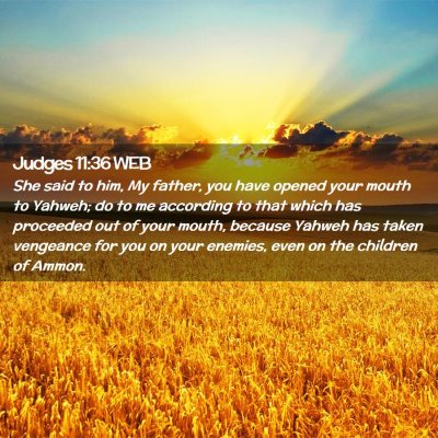 Picture 02 - Judges 11:36 WEB - She said to him, My father, you have opened your - Bible Verse Picture