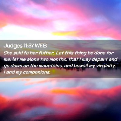 Picture 02 - Judges 11:37 WEB - She said to her father, Let this thing be done - Bible Verse Picture