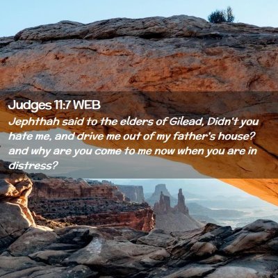 Picture 02 - Judges 11:7 WEB - Jephthah said to the elders of Gilead, Didn't you - Bible Verse Picture