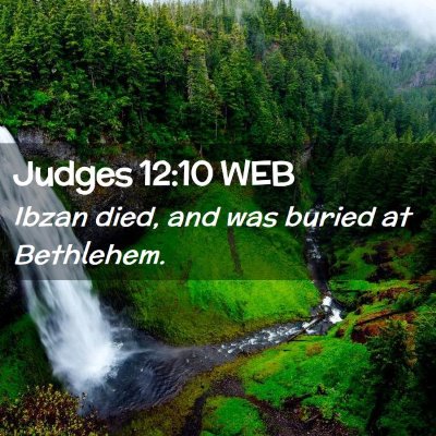 Picture 02 - Judges 12:10 WEB - Ibzan died, and was buried at - Bible Verse Picture