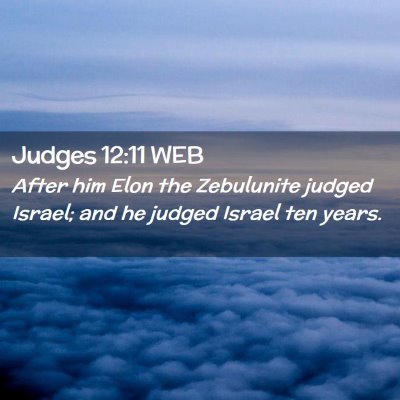 Picture 02 - Judges 12:11 WEB - After him Elon the Zebulunite judged Israel; and - Bible Verse Picture