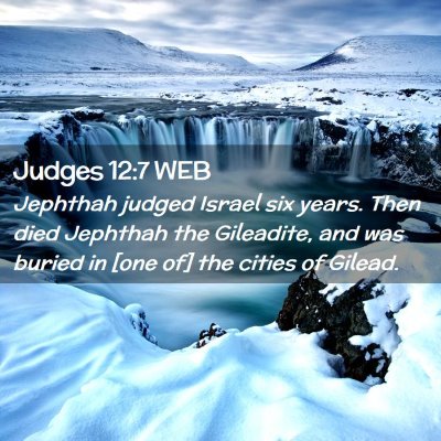 Picture 02 - Judges 12:7 WEB - Jephthah judged Israel six years. Then died - Bible Verse Picture