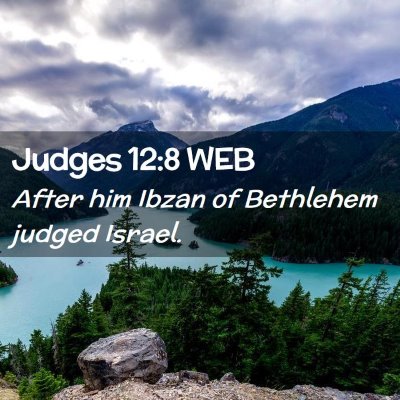 Picture 02 - Judges 12:8 WEB - After him Ibzan of Bethlehem judged - Bible Verse Picture