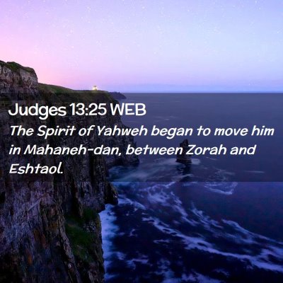 Picture 02 - Judges 13:25 WEB - The Spirit of Yahweh began to move him in - Bible Verse Picture