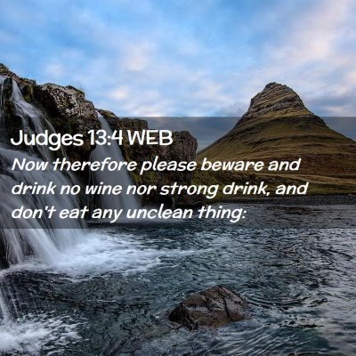 Picture 02 - Judges 13:4 WEB - Now therefore please beware and drink no wine nor - Bible Verse Picture