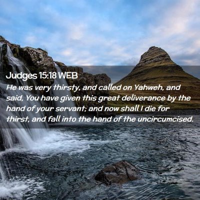 Picture 02 - Judges 15:18 WEB - He was very thirsty, and called on Yahweh, and - Bible Verse Picture