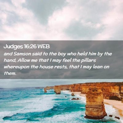 Picture 02 - Judges 16:26 WEB - and Samson said to the boy who held him by the - Bible Verse Picture