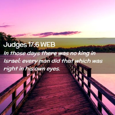Picture 02 - Judges 17:6 WEB - In those days there was no king in Israel: every - Bible Verse Picture