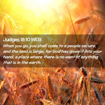 Picture 02 - Judges 18:10 WEB - When you go, you shall come to a people secure, - Bible Verse Picture