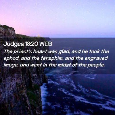 Picture 02 - Judges 18:20 WEB - The priest's heart was glad, and he took the - Bible Verse Picture