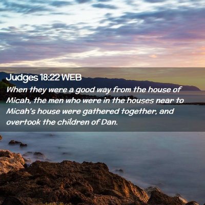 Picture 02 - Judges 18:22 WEB - When they were a good way from the house of - Bible Verse Picture