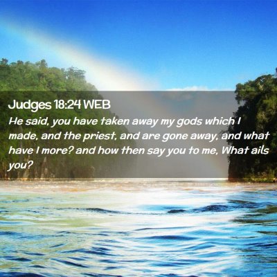 Picture 02 - Judges 18:24 WEB - He said, you have taken away my gods which I - Bible Verse Picture