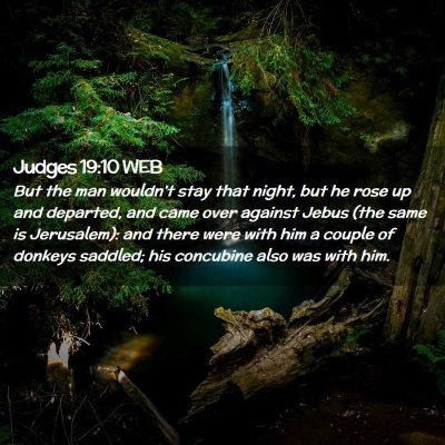 Picture 02 - Judges 19:10 WEB - But the man wouldn't stay that night, but he rose - Bible Verse Picture