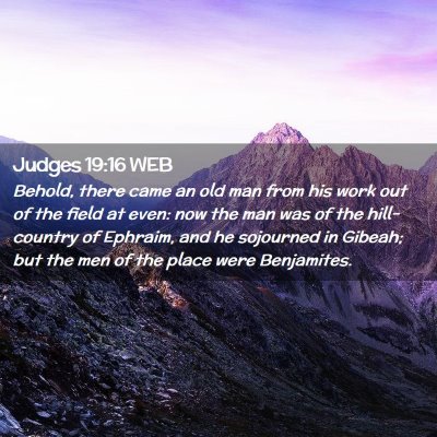 Picture 02 - Judges 19:16 WEB - Behold, there came an old man from his work out - Bible Verse Picture