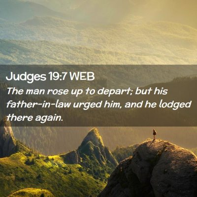 Picture 02 - Judges 19:7 WEB - The man rose up to depart; but his father-in-law - Bible Verse Picture