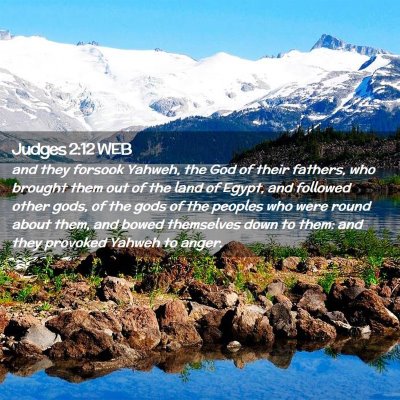 Picture 02 - Judges 2:12 WEB - and they forsook Yahweh, the God of their - Bible Verse Picture