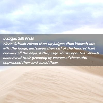 Picture 02 - Judges 2:18 WEB - When Yahweh raised them up judges, then Yahweh - Bible Verse Picture