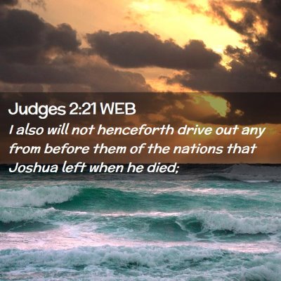 Picture 02 - Judges 2:21 WEB - I also will not henceforth drive out any from - Bible Verse Picture