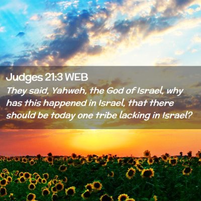 Picture 02 - Judges 21:3 WEB - They said, Yahweh, the God of Israel, why has - Bible Verse Picture