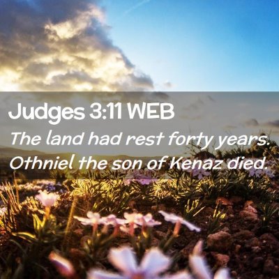 Picture 02 - Judges 3:11 WEB - The land had rest forty years. Othniel the son of - Bible Verse Picture