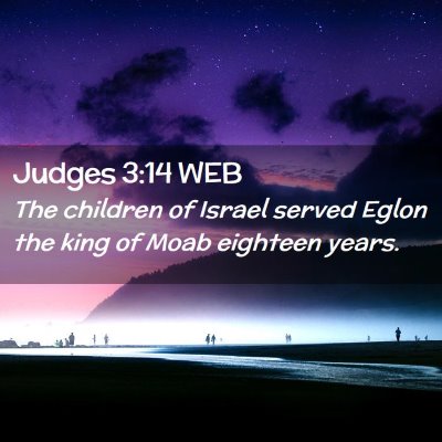 Picture 02 - Judges 3:14 WEB - The children of Israel served Eglon the king of - Bible Verse Picture