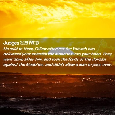 Picture 02 - Judges 3:28 WEB - He said to them, Follow after me; for Yahweh has - Bible Verse Picture