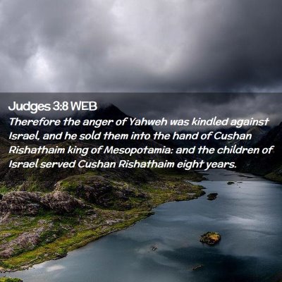 Picture 02 - Judges 3:8 WEB - Therefore the anger of Yahweh was kindled against - Bible Verse Picture