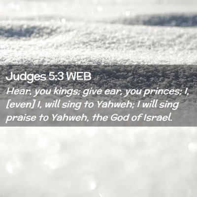 Picture 02 - Judges 5:3 WEB - Hear, you kings; give ear, you princes; I, [even] - Bible Verse Picture