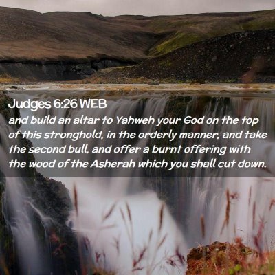 Picture 02 - Judges 6:26 WEB - and build an altar to Yahweh your God on the top - Bible Verse Picture