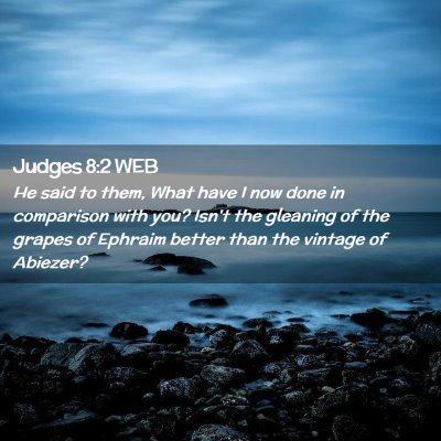 Picture 02 - Judges 8:2 WEB - He said to them, What have I now done in - Bible Verse Picture
