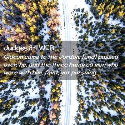 Picture 02 - Judges 8:4 WEB - Gideon came to the Jordan, [and] passed over, he, - Bible Verse Picture