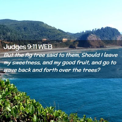 Picture 02 - Judges 9:11 WEB - But the fig tree said to them, Should I leave my - Bible Verse Picture