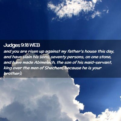 Picture 02 - Judges 9:18 WEB - and you are risen up against my father's house - Bible Verse Picture